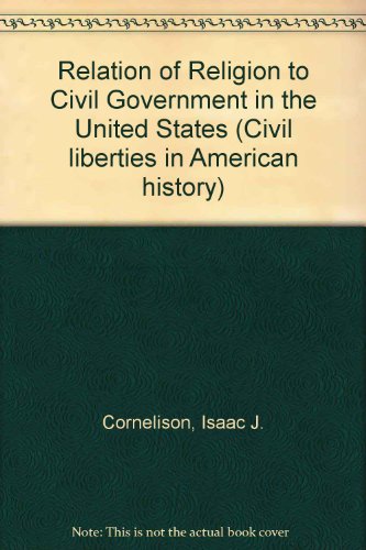 Book The Relation Of Religion To Civil Government In The United States (Civil liberties in American history) free