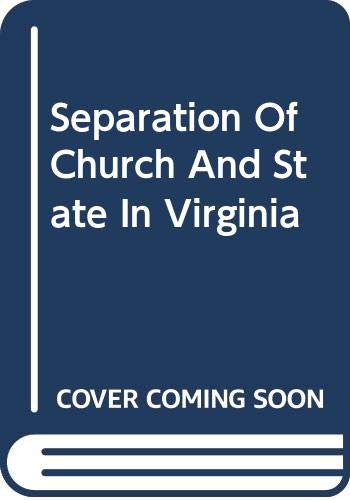 Book Separation of Church and State in Virginia: A Study in the Development of the Revolution, A Special Report of the Virginia State Library Department of ... Liberties in American History Reprint Series) free