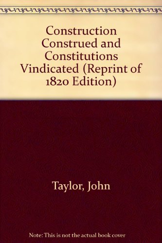 Book Construction Construed And Constitutions Vindicated (Reprint of 1820 Edition) free