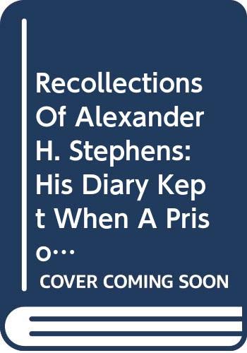 Book Recollections Of Alexander H. Stephens: His Diary Kept When A Prisoner At Fort Warren, Boston Harbou free