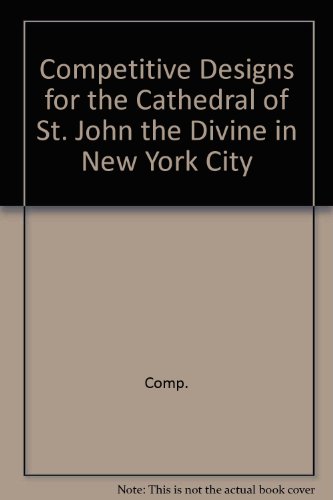 Book Competitive Designs For The Cathedral Of St. John The Divine In New York City free