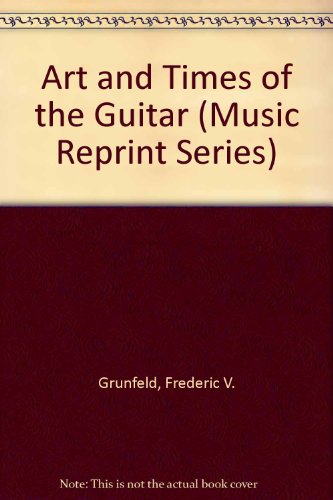 Book Art And Times Of The Guitar (music Reprint Series) free