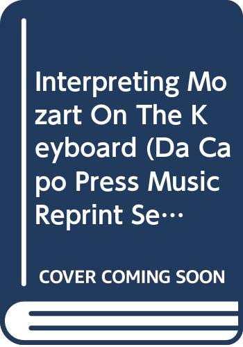 Book Interpreting Mozart On The Keyboard (Da Capo Press Music Reprint Series) free