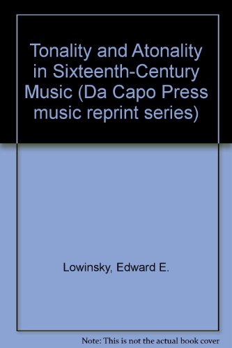 Book Tonality And Atonality In Sixteenth-century Music (da Capo Press Music Reprint Series) free