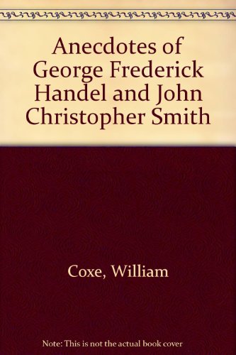 Book Anecdotes Of George Frederick Handel And John Christopher Smith free