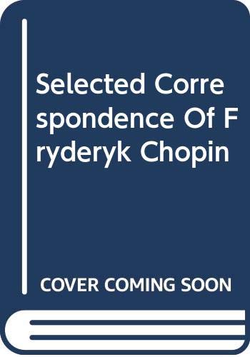 Book Selected Correspondence Of Fryderyk Chopin (Da Capo Press music reprint series) free