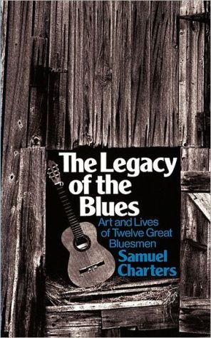 Book The Legacy Of The Blues: Art And Lives Of Twelve Great Bluesmen (Da Capo Paperback) free