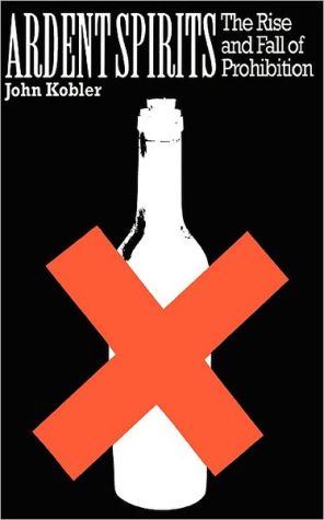 Book Ardent Spirits: The Rise And Fall Of Prohibition free