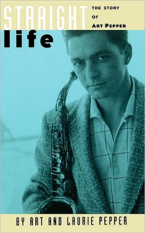 Book Straight Life: The Story Of Art Pepper free