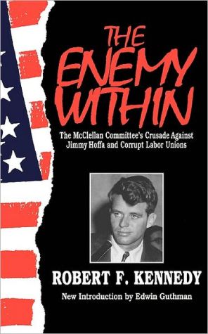 Book The Enemy Within: The Mcclellan Committee's Crusade Against Jimmy Hoffa And Corrupt Labor Unions free