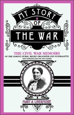 Book My Story Of The War: The Civil War Memoirs Of The Famous Nurse, Relief Organizer, And Suffragette free
