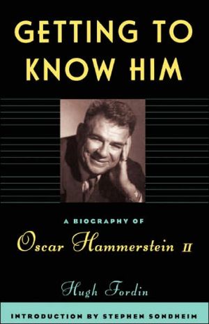 Book Getting To Know Him: A Biography Of Oscar Hammerstein II free