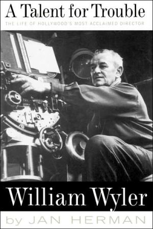 Book A Talent For Trouble: The Life Of Hollywood's Most Acclaimed Director, William Wyler free