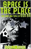 Book Space Is The Place: The Lives And Times Of Sun Ra free