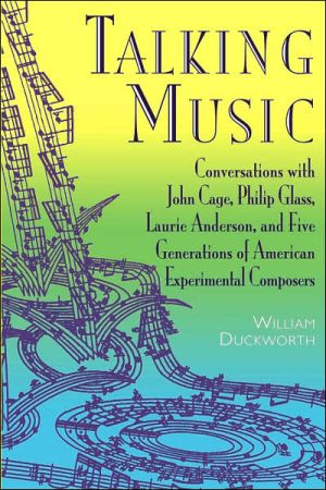 Book Talking Music: Conversations With John Cage, Philip Glass, Laurie Anderson, And 5 Generations Of American Experimental Composers free