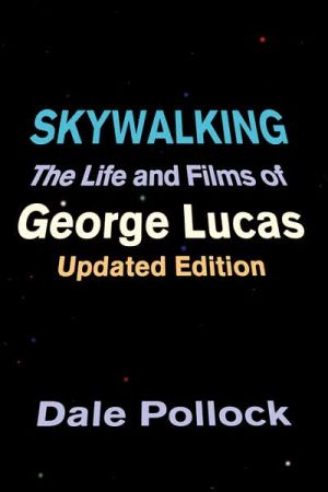 Book Skywalking: The Life And Films Of George Lucas, Updated Edition free