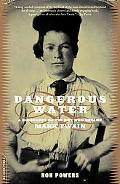 Book Dangerous Water: A Biography Of The Boy Who Became Mark Twain free