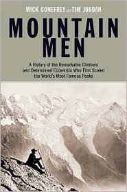Book Mountain Men: A History Of The Remarkable Climbers And Determined Eccentrics Who First Scaled The World's Most Famous Peaks free