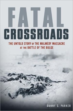 Book Fatal Crossroads: The Untold Story of the Malmedy Massacre at the Battle of the Bulge free