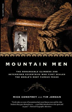 Book Mountain Men: The Remarkable Climbers And Determined Eccentrics Who First Scaled The World's Most Famous Peaks free