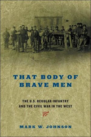 Book That Body of Brave Men: The U.S. Regular Infantry and The Civil War In The West free