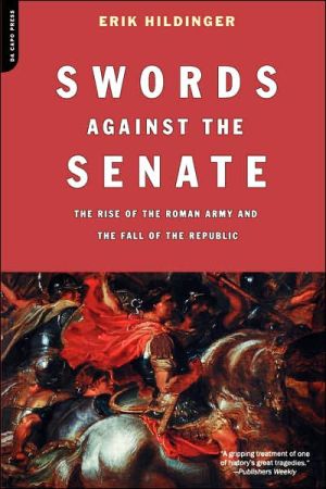 Book Swords Against The Senate: The Rise Of The Roman Army And The Fall Of The Republic free
