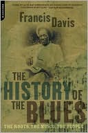 Book The History Of The Blues: The Roots, The Music, The People free