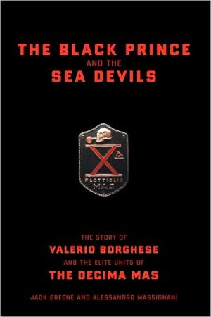 Book The Black Prince And The Sea Devils: The Story Of Valerio Borghese And The Elite Units Of The Decima Mas free