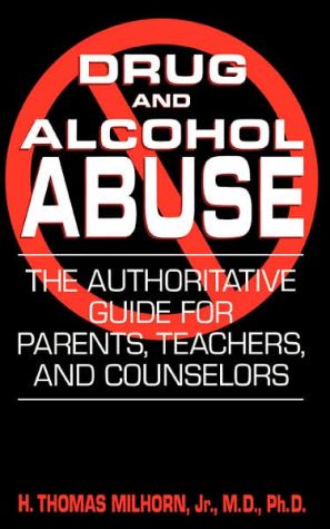 Book Drug And Alcohol Abuse: The Authoritative Guide For Parents, Teachers, And Counselors free