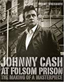 Book Johnny Cash At Folsom Prison: The Making Of A Masterpiece free