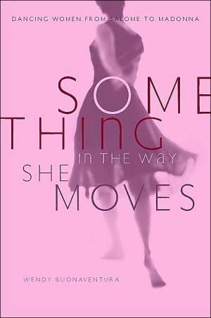 Book Something In The Way She Moves: Dancing Women From Salome To Madonna free