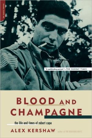 Book Blood And Champagne: The Life And Times Of Robert Capa free