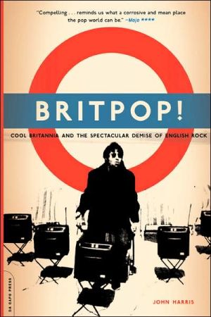 Book Britpop!: Cool Britannia And The Spectacular Demise Of English Rock free