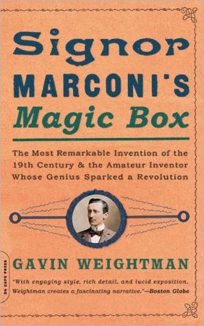 Book Signor Marconi's Magic Box: The Most Remarkable Invention Of The 19th Century & The Amateur Inventor Whose Genius Sparked A Revolution free