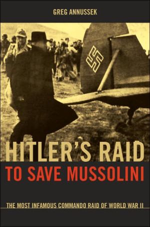 Book Hitler's Raid to Save Mussolini: The Most Infamous Commando Operation of World War II free
