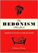 Book The Hedonism Handbook: Mastering The Lost Arts Of Leisure And Pleasure free