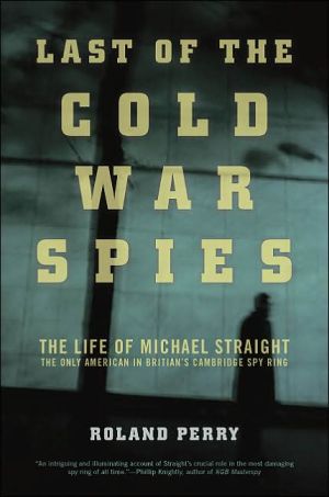 Book Last of the Cold War Spies: The Life of Michael Straight--The Only American in Britain's Cambridge Spy Ring free