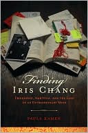 Book Finding Iris Chang: Friendship, Ambition, and the Loss of an Extraordinary Mind free