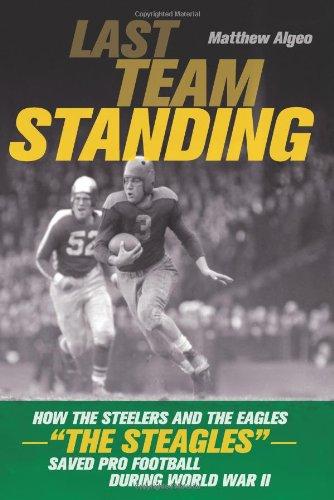 Book Last Team Standing: How The Steelers And The Eagles--the Steagles--saved Pro Football During World War Ii free