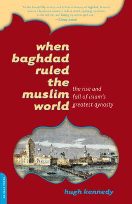 Book When Baghdad Ruled the Muslim World: The Rise and Fall of Islam's Greatest Dynasty free