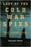 Book Last of the Cold War Spies: The Life of Michael Straight - the Only American in Britain's Cambridge Spy Ring free