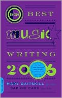 Book Da Capo Best Music Writing 2006: The Year's Finest Writing on Rock, Hip-Hop, Jazz, Pop, Country, & More free