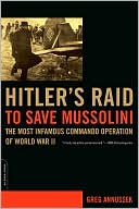 Book Hitler's Raid to Save Mussolini: The Most Infamous Commando Operation of World War II free