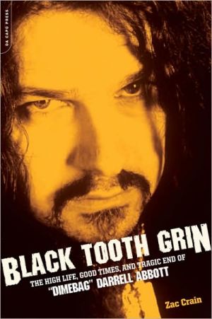 Book Black Tooth Grin: The High Life, Good Times, and Tragic End of "Dimebag" Darrell Abbott free