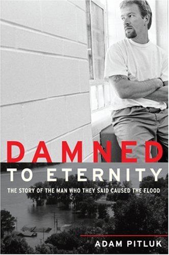 Book Damned to Eternity: The Story of the Man Who They Said Caused the Flood free