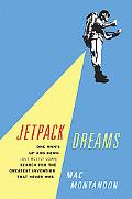 Book Jetpack Dreams: One Man's Up and Down (But Mostly Down) Search for the Greatest Invention That Never Was free