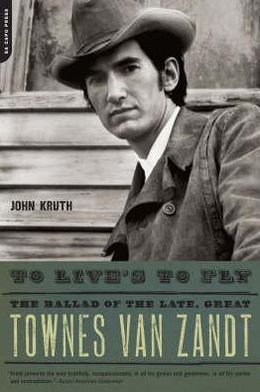 Book To Live's to Fly: The Ballad of the Late, Great Townes Van Zandt free