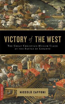 Book Victory of the West: The Great Christian-Muslim Clash at the Battle of Lepanto free