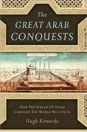 Book The Great Arab Conquests: How the Spread of Islam Changed the World We Live In free