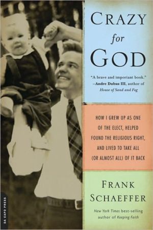 Book Crazy for God: How I Grew Up as One of the Elect, Helped Found the Religious Right, and Lived to Take All (or Almost All) of It Back free